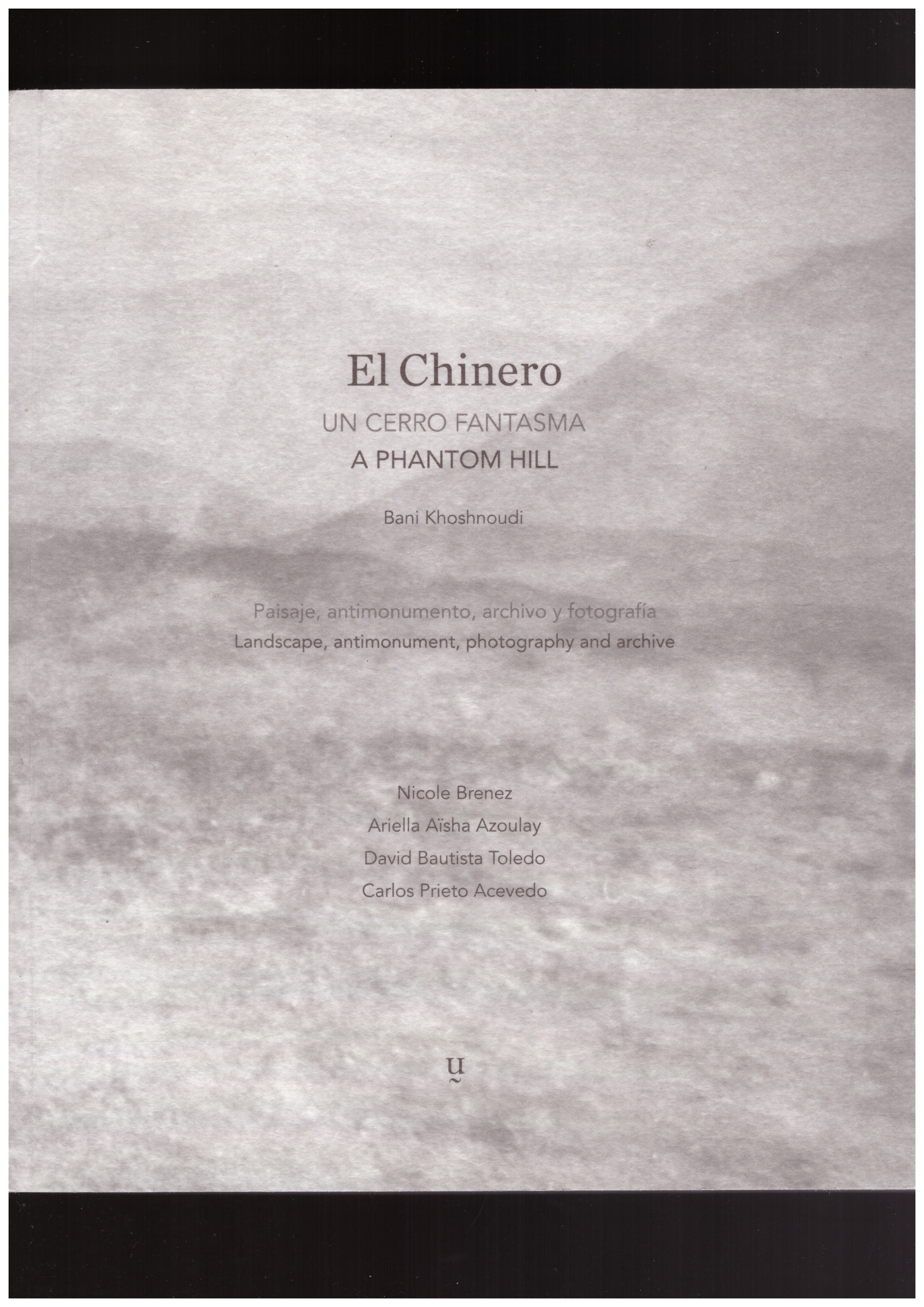 KHOSHNOUDI, Bani - El Chinero. Un Cerro Fantasma / A Phantom Hill